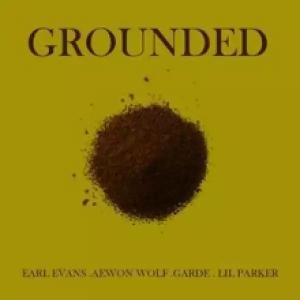 Garde - Grounded ft. Lil Parker, Earl Evans, Aewon Wolf & Khumz